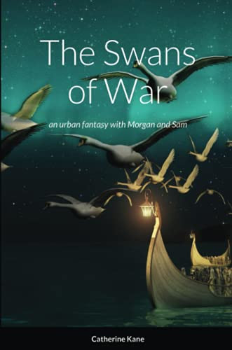 The Swans Of War: An Urban Fantasy With Morgan And Sam