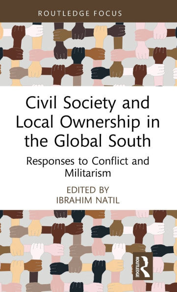 Civil Society and Local Ownership in the Global South: Responses to Conflict and Militarism