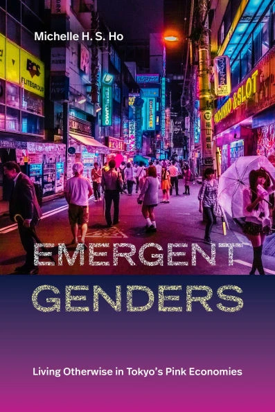 Emergent Genders: Living Otherwise in Tokyo's Pink Economies - (Hardback or Cased Book)
