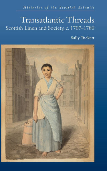 Transatlantic Threads: Scottish Linen and Society, C.1707-1780