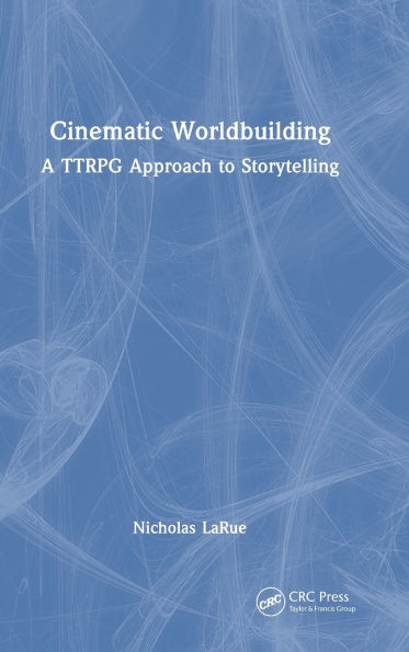 Cinematic Worldbuilding: A TTRPG Approach to Storytelling - (Hardback or Cased Book)