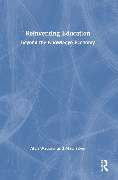 Reinventing Education: Beyond the Knowledge Economy - (Hardback or Cased Book)