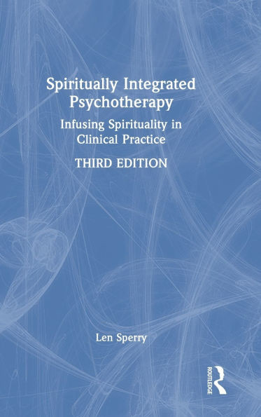 Spiritually Integrated Psychotherapy: Infusing Spirituality in Clinical Practice - (Hardback or Cased Book)