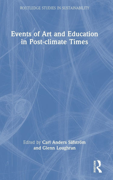 Events of Art and Education in Post-climate Times - (Hardback or Cased Book)