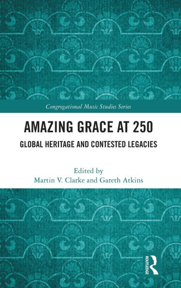 Amazing Grace at 250: Global Heritage and Contested Legacies