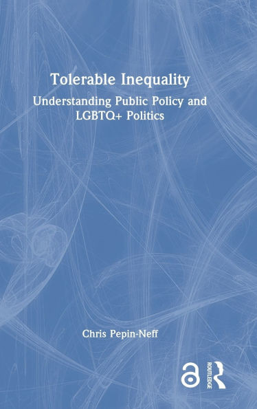 Tolerable Inequality: Understanding Public Policy and LGBTQ+ Politics - (Hardback or Cased Book)