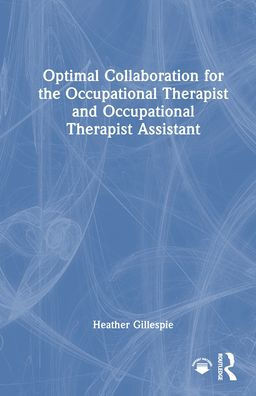 Optimal Collaboration for the Occupational Therapist and Occupational Therapist Assistant - (Hardback or Cased Book)