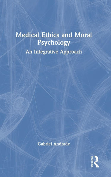 Medical Ethics and Moral Psychology: An Integrative Approach - (Hardback or Cased Book)