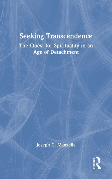 Seeking Transcendence: The Quest for Spirituality in an Age of Detachment - (Hardback or Cased Book)