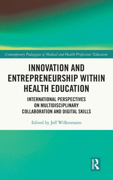 Innovation and Entrepreneurship within Health Education: International Perspectives on Multidisciplinary Collaboration and Digital Skills