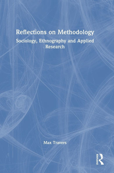 Reflections on Methodology: Sociology, Ethnography and Applied Research - (Hardback or Cased Book)