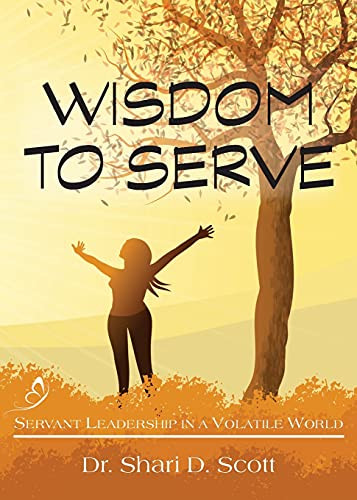Wisdom To Serve: Servant Leadership In A Volatile World