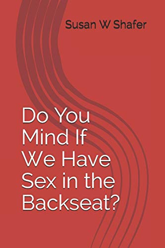 Do You Mind If We Have Sex in the Backseat?