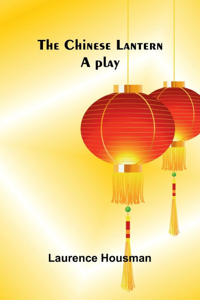The Chinese lantern: A play