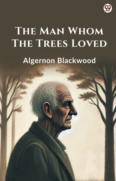 The Man Whom The Trees Loved