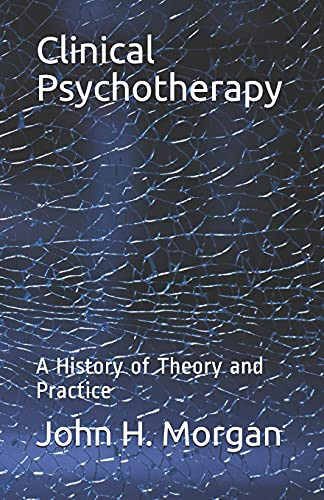 Clinical Psychotherapy: A History Of Theory And Practice