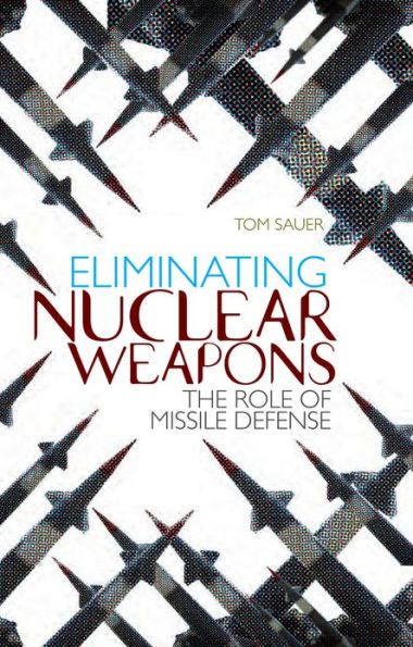 Eliminating Nuclear Weapons: The Role of Missile Defense