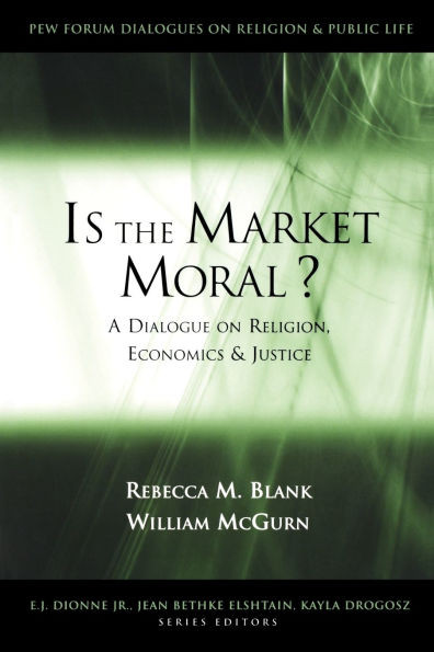 Is the Market Moral?: A Dialogue on Religion, Economics, and Justice