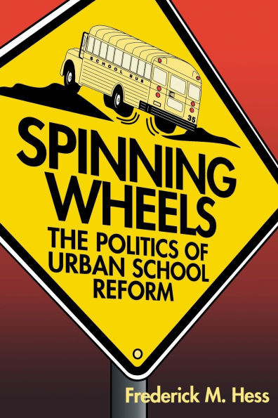 Spinning Wheels: The Politics of Urban School Reform