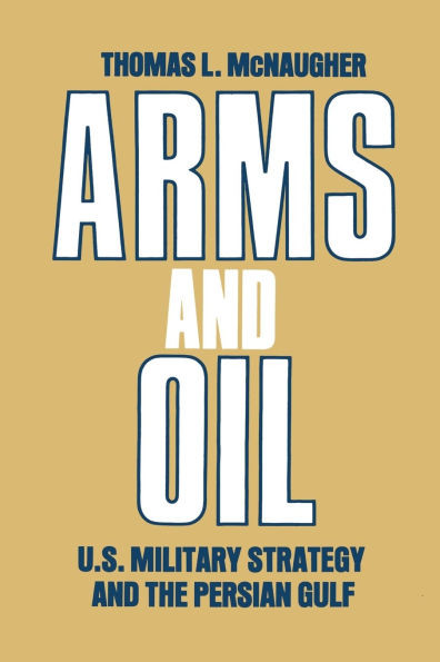 Arms and Oil: U.S. Military Strategy and the Persian Gulf