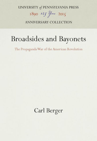 Broadsides and Bayonets: The Propaganda War of the American Revolution
