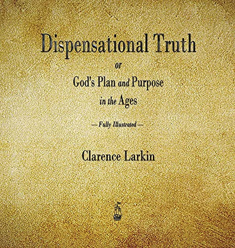 Dispensational Truth Or God'S Plan And Purpose In The Ages
