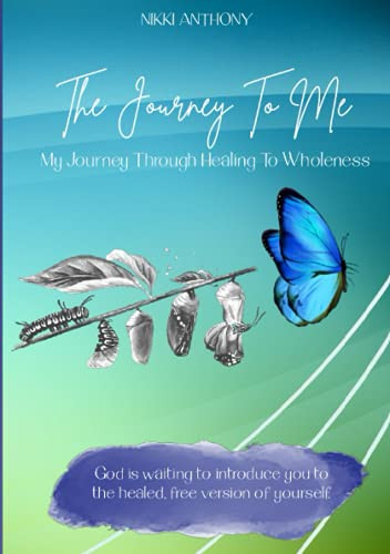 The Journey To Me: My Journey Through Healing To Wholeness