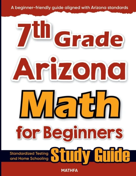 7th Grade Arizona Math for Beginners: Standardized Testing and Home Schooling Study Guide