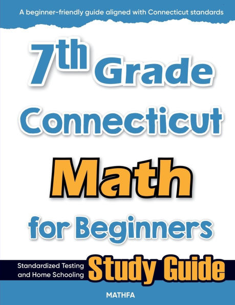 7th Grade Connecticut Math for Beginners: Standardized Testing and Home Schooling Study Guide