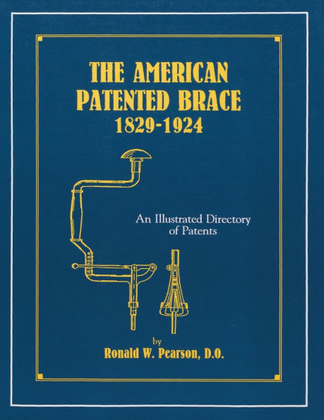 American Patented Brace 1829-1924: An Illustrated Directory of Patents