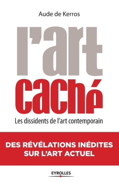 L'Art cachÃ©: Les dissidents de l'art contemporain