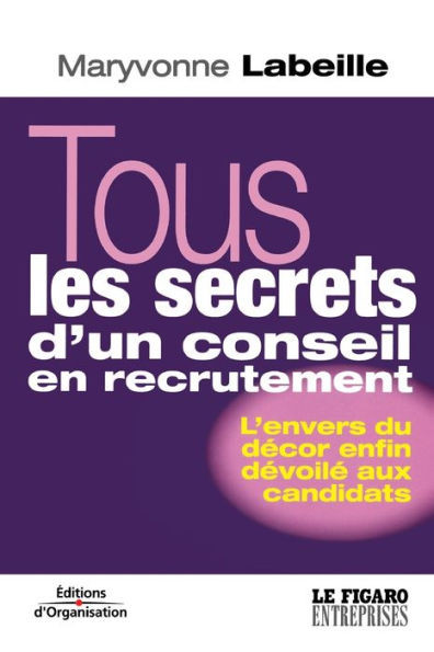 Tous les secrets d'un conseil en recrutement: L'envers du décor enfin dévoilé aux candidats