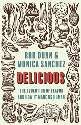 Delicious: The Evolution Of Flavor And How It Made Us Human