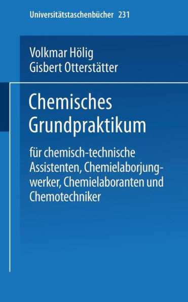 Chemisches Grundpraktikum: FÃ¼r Chemisch-Technische Assistenten, Chemielaborjungwerker, Chemielaboranten Und Chemotechniker