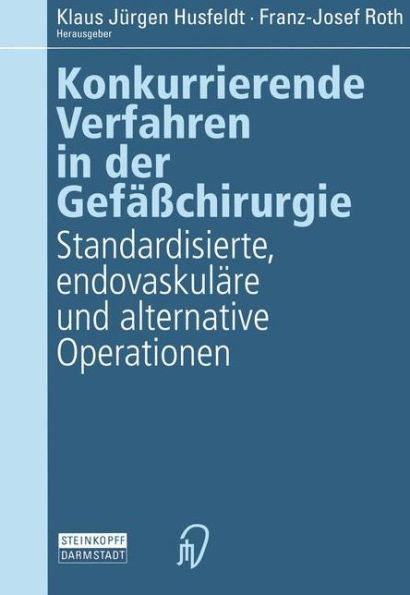 Konkurrierende Verfahren in Der GefÃ¤ÃŸchirurgie: Standardisierte, EndovaskulÃ¤re Und Alternative Operationen
