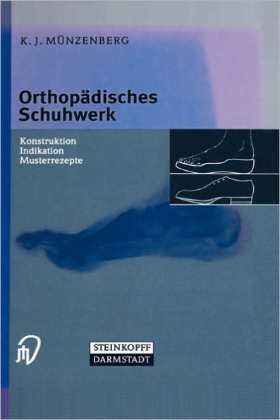 Orthopädisches Schuhwerk: Konstruktion - Indikation - Musterrezepte