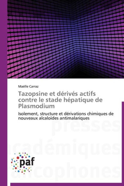Tazopsine Et DÃ©rivÃ©s Actifs Contre Le Stade HÃ©patique de Plasmodium