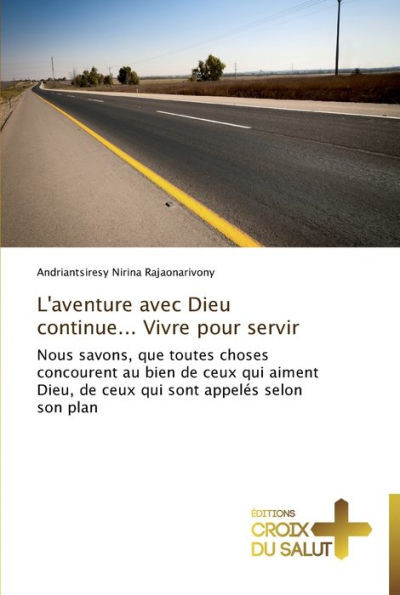 L'aventure avec dieu continue... vivre pour servir