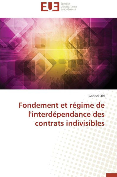 Fondement Et RÃ©gime de l'InterdÃ©pendance Des Contrats Indivisibles