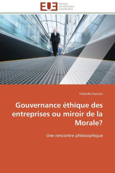 Gouvernance Éthique Des Entreprises Ou Miroir de la Morale?