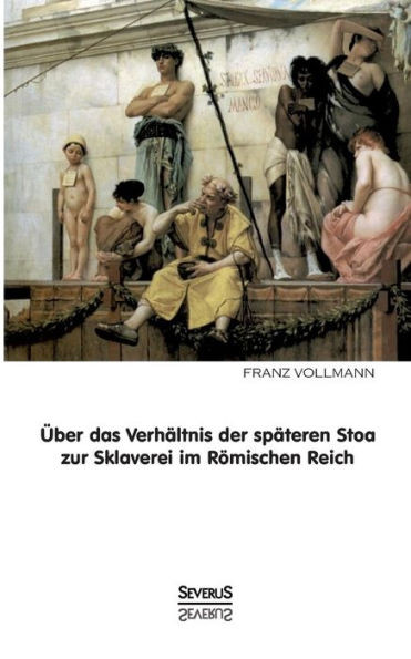 Ãœber das VerhÃ¤ltnis der spÃ¤teren Stoa zur Sklaverei im rÃ¶mischen Reich