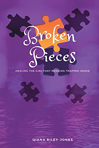 Broken Pieces: Healing The Girl That Remains Trapped Inside