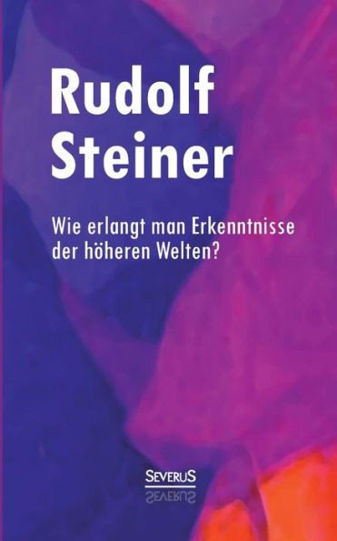 Wie erlangt man Erkenntnisse der hÃ¶heren Welten?