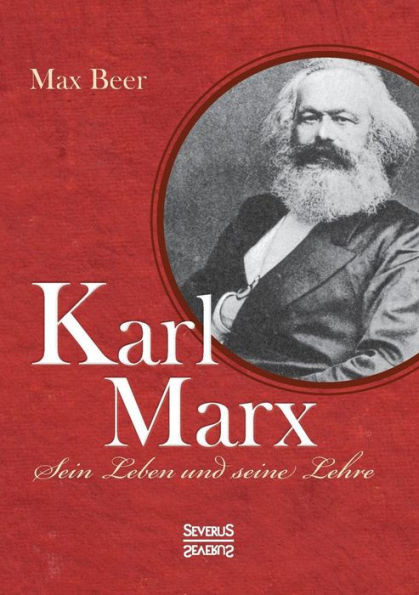 Karl Marx: Sein Leben und seine Lehre