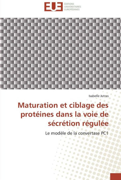 Maturation et ciblage des protÃ©ines dans la voie de sÃ©crÃ©tion rÃ©gulÃ©e