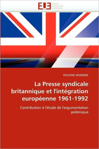 La Presse Syndicale Britannique Et l''intégration Européenne 1961-1992