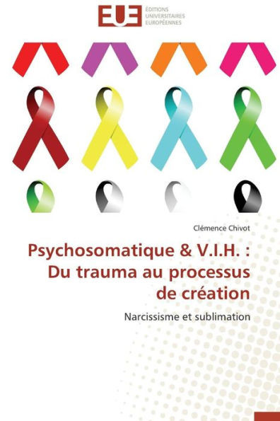 Psychosomatique V.I.H.: Du Trauma Au Processus de CrÃ©ation