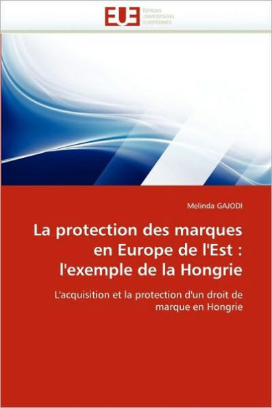 La Protection Des Marques En Europe de l''est: L''exemple de la Hongrie