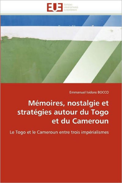 Mémoires, Nostalgie Et Stratégies Autour Du Togo Et Du Cameroun