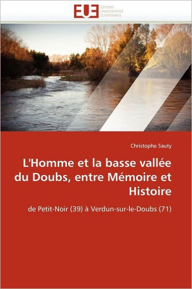 L''homme Et La Basse VallÃ©e Du Doubs, Entre MÃ©moire Et Histoire